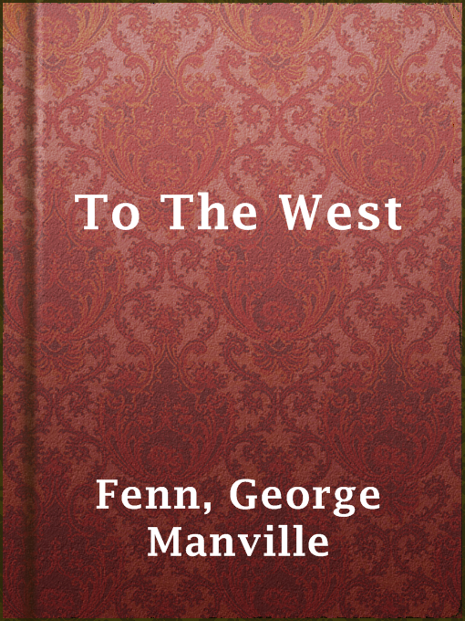 Title details for To The West by George Manville Fenn - Available